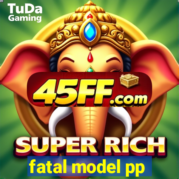 fatal model pp